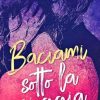 Baciami sotto la pioggia di Benedetta Cipriano e Sivia Bonizzi - Un Cuore Tra i Libri Benedetta Cipriano-Sivia Bonizzi-Baciami sotto la pioggia - un cuore tra i libri