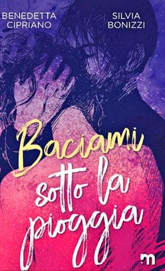 Benedetta Cipriano-Sivia Bonizzi-Baciami sotto la pioggia - un cuore tra i libri