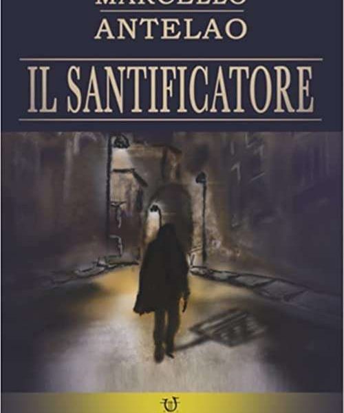 Marcello Antelao-Il santificatore - un cuore tra i libri