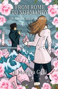 Copertina recensione: From Rome to Normandy: Un amore solo un amore di Monica Gelli