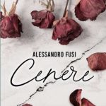 Cenere di Alessandro Fusi - Un Cuore Tra i Libri Alessandro Fusi-Cenere - un cuore tra i libri