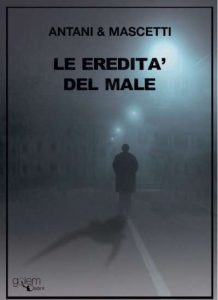 Copertina recensione: Le eredità del male di Corrado Antani e Ettore Mascetti