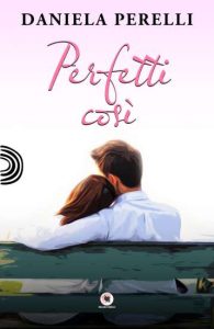 Copertina recensione: Perfetti così di Daniela Perelli