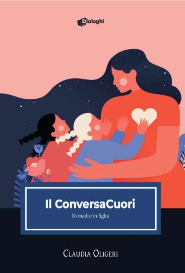 Claudia Oligeri-Il ConversaCuori. Di madre in figlia