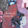 Animali bianchi di Cristina Caloni - Un Cuore Tra i Libri Cristina Caloni-Animali bianchi - un cuore tra i libri