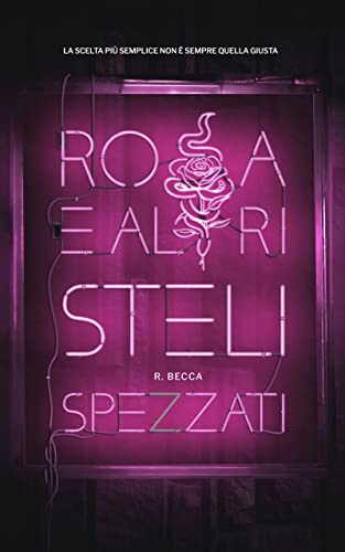 R. Becca-Rosa e altri steli spezzati - un cuore tra i libri