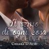 Il senso di ogni cosa di Chiara D'acri - Un Cuore Tra i Libri Chiara D'Acri-il senso di ogni cosa - un cuore tra i libri