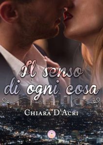 Copertina recensione: Il senso di ogni cosa di Chiara D’acri