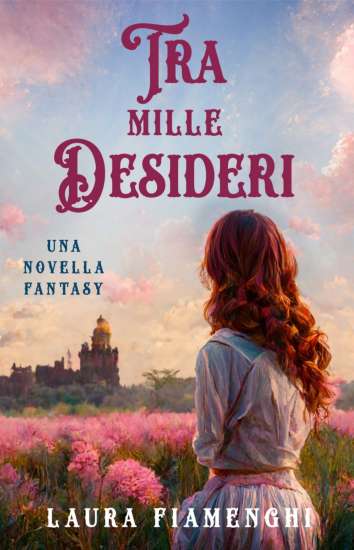 Laura Fiamenghi-Tra mille desideri - un cuore tra i libri