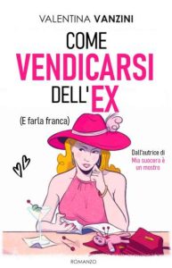 Copertina recensione: Come vendicarsi dell’ex (e farla franca) di Valentina Vanzini