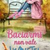 Baciarmi non vale di Liz Mac Tea - Un Cuore Tra i Libri Liz Mac Tea-Baciarmi non vale - un cuore tra i libri