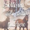 Emma Scacco-sotto un cielo carta da zucchero - un cuore tra i libri