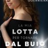 Hillary Ruggeri-La mia lotta per tornare dal buio - un cuore tra i libri