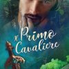Il Primo Cavaliere di Laura Fiamenghi - Un Cuore Tra i Libri Laura Fiamenghi-Il primo cavaliere - un cuore tra i libri