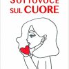 Sottovoce sul cuore di Elisabetta Pieragostini - Un Cuore Tra i Libri Elisabetta Pieragostini- Sottovoce sul cuore - un cuore tra i libri