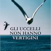 Gli uccelli non hanno vertigini - Mario Cordova - un cuore tra i libri