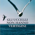 Gli uccelli non hanno vertigini - Mario Cordova - un cuore tra i libri