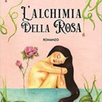 L'alchimia della rosa - Maria Chiara Pepa - un cuore tra i libri