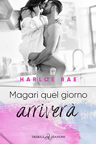 Magari quel giorno arriverà - Harloe Rae - un cuore tra i libri