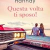 Questa volta ti sposo - Barbara Hannay - un cuore tra i libri