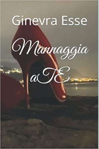 Ginevra Esse-Mannaggia a te - un cuore tra i libri
