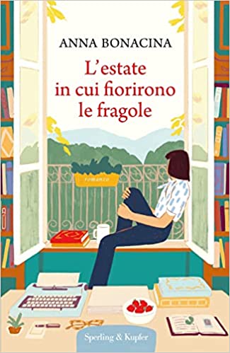 L'estate in cui fiorirono le fragole - Anna Bonacina - un cuore tra i libri