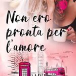 Non ero pronta per l'amore - Fion Elgee - un cuore tra i libri