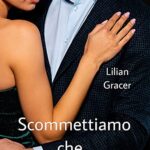 Scommettiamo che... - Lilian Gracer - un cuore tra i libri