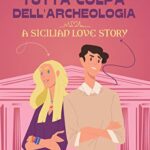 Tutta colpa dell'archeologia - La Rossa e la Blu - un cuore tra i libri
