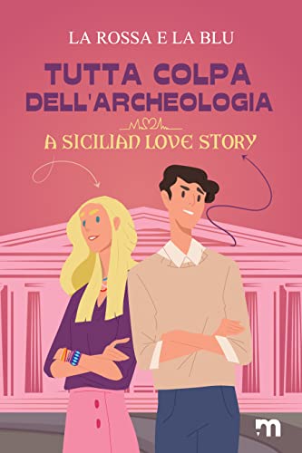 La Rossa e la Blu-Tutta colpa dell’archeologia: A Sicilian Love Story