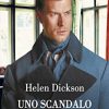 Uno scandalo per milord - Helen Dickson - un cuore tra i libri
