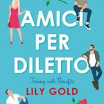 Amici per diletto - Lily Gold - un cuore tra i libri