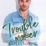 Troublemaker - Kayley Loring - un cuore tra i libri