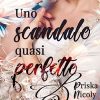 Uno scandalo quasi perfetto di Priska Nicoly - Un Cuore Tra i Libri Uno scandalo quasi perfetto - Priska Nicoly - un cuore tra i libri