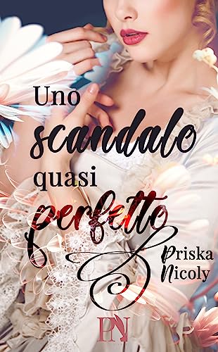 Uno scandalo quasi perfetto - Priska Nicoly - un cuore tra i libri