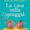 La casa sulla spiaggia - Sarah Morgan - un cuore tra i libri