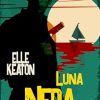 Luna nera di Elle Keaton - Un Cuore Tra i Libri Luna nera di Elle Keaton - Un Cuore Tra i Libri