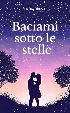 erika-cotza-baciami-sotto-le-stelle.jpg - un cuore tra i libri
