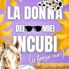La donna dei miei incubi (o forse no!) di Giada Del Greco - Un Cuore Tra i Libri giada-del-greco-la-donna-dei-miei-incubi-o-forse-no-collana-brightlove-pubme-romance.jpg - un cuore tra i libri