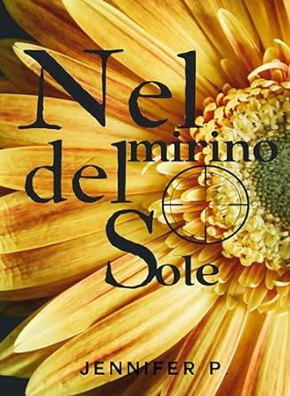 Nel Mirino Del Sole di Jennifer P. - Un Cuore Tra i Libri