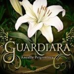 Guardiara: ancella prigioniera di Laura Fiamenghi - Un Cuore Tra i Libri