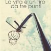 marco-dolcinelli-la-vita-e-un-tiro-da-tre-punti.jpg - un cuore tra i libri