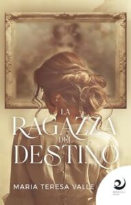 Copertina recensione: La ragazza del destino di Maria Teresa Valle