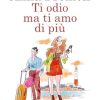 Ti odio, ma ti amo di più di Anna Premoli - Un Cuore Tra i Libri anna-premoli-ti-odio-ma-ti-amo-di-piu.jpg - un cuore tra i libri
