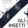 Gli insetti. Sinfonia in tre movimenti di Barbara Bolzan - Un Cuore Tra i Libri Gli insetti. Sinfonia in tre movimenti di Barbara Bolzan - Un Cuore Tra i Libri