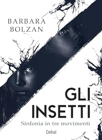 Gli insetti. Sinfonia in tre movimenti di Barbara Bolzan - Un Cuore Tra i Libri