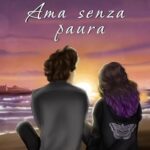 Ama senza paura di Marika Ferrara - Un Cuore Tra i Libri marika-ferrara-ama-senza-paura.jpg - un cuore tra i libri