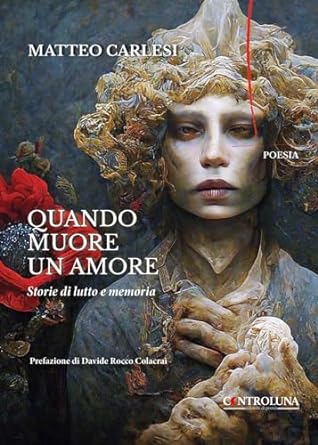Quando muore un amore. storie di lutto e memoria di Matteo Carlesi - Un Cuore Tra i Libri