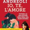 Io, te, l'amore: Vivere le relazioni nell'era del narcisismo di Stefania Andreoli - Un Cuore Tra i Libri stefania-andreoli-io-te-lamore-vivere-le-relazioni-nellera-del-narcisismo.jpg - un cuore tra i libri