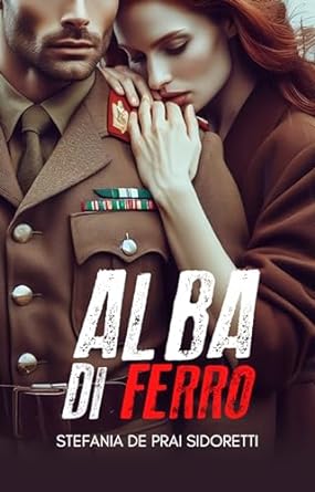 Alba di ferro di Stefania De Prai Sidoretti - Un Cuore Tra i Libri